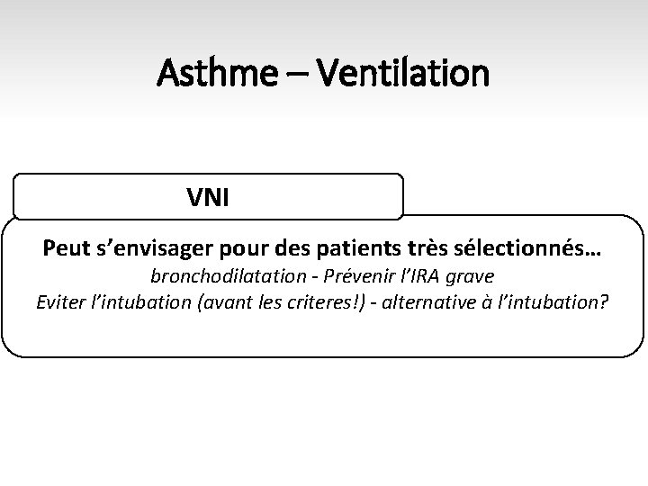 Asthme – Ventilation VNI Peut s’envisager pour des patients très sélectionnés… bronchodilatation - Prévenir