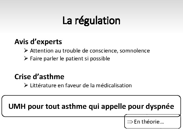 La régulation Avis d’experts Ø Attention au trouble de conscience, somnolence Ø Faire parler