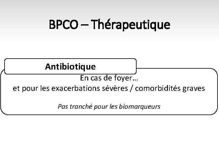 BPCO – Thérapeutique Antibiotique En cas de foyer… et pour les exacerbations sévères /