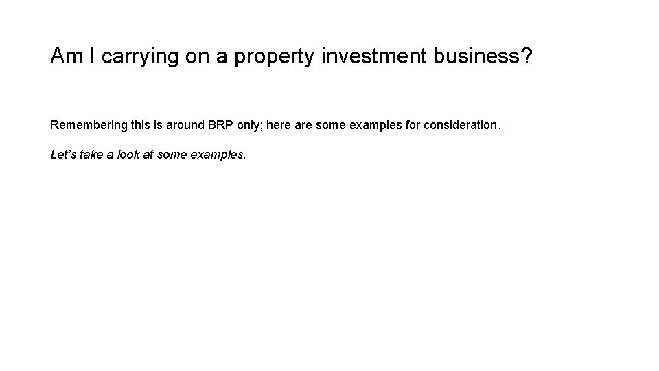 Am I carrying on a property investment business? Remembering this is around BRP only; Am I carrying on a property investment business? Remembering this is around BRP only;