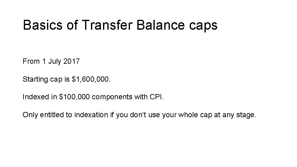 Basics of Transfer Balance caps From 1 July 2017 Starting cap is $1, 600, Basics of Transfer Balance caps From 1 July 2017 Starting cap is $1, 600,