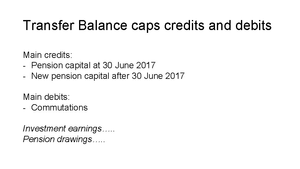 Transfer Balance caps credits and debits Main credits: - Pension capital at 30 June Transfer Balance caps credits and debits Main credits: - Pension capital at 30 June