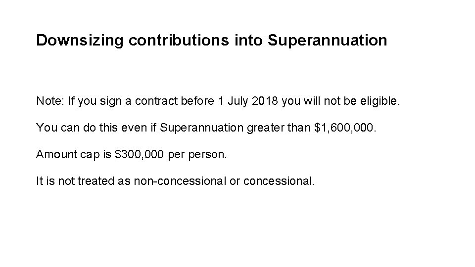Downsizing contributions into Superannuation Note: If you sign a contract before 1 July 2018 Downsizing contributions into Superannuation Note: If you sign a contract before 1 July 2018