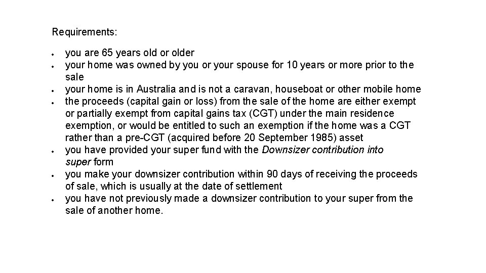 Requirements: you are 65 years old or older your home was owned by you Requirements: you are 65 years old or older your home was owned by you