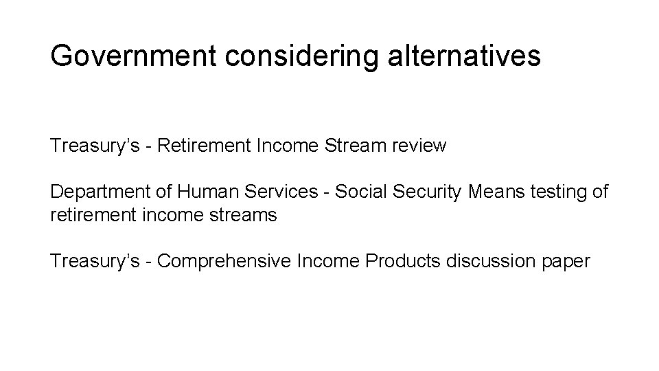 Government considering alternatives Treasury’s - Retirement Income Stream review Department of Human Services - Government considering alternatives Treasury’s - Retirement Income Stream review Department of Human Services -