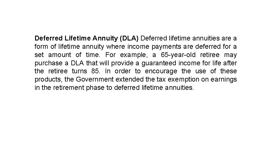 Deferred Lifetime Annuity (DLA) Deferred lifetime annuities are a form of lifetime annuity where Deferred Lifetime Annuity (DLA) Deferred lifetime annuities are a form of lifetime annuity where