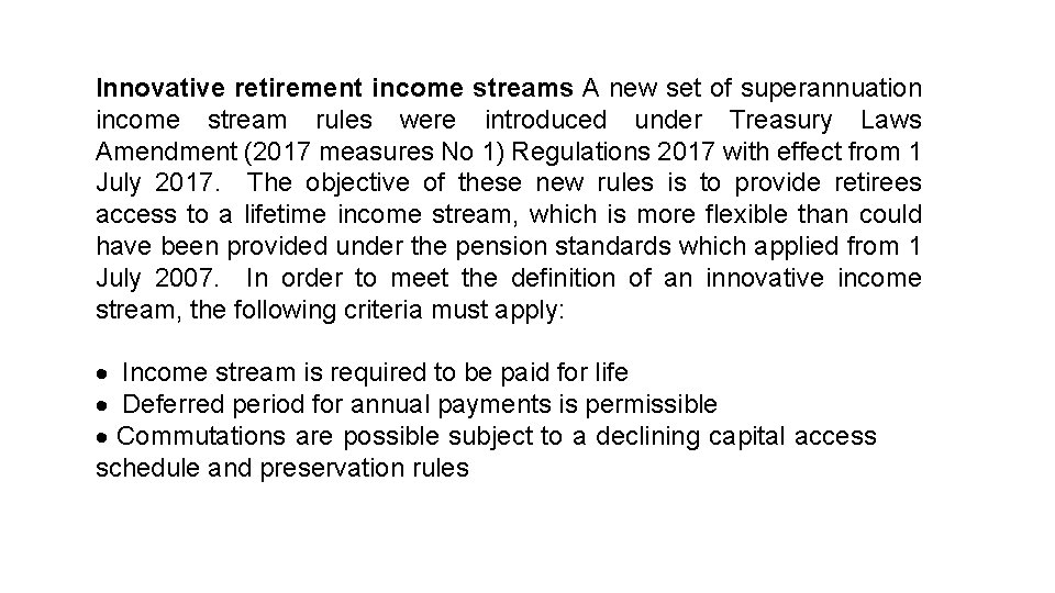 Innovative retirement income streams A new set of superannuation income stream rules were introduced Innovative retirement income streams A new set of superannuation income stream rules were introduced