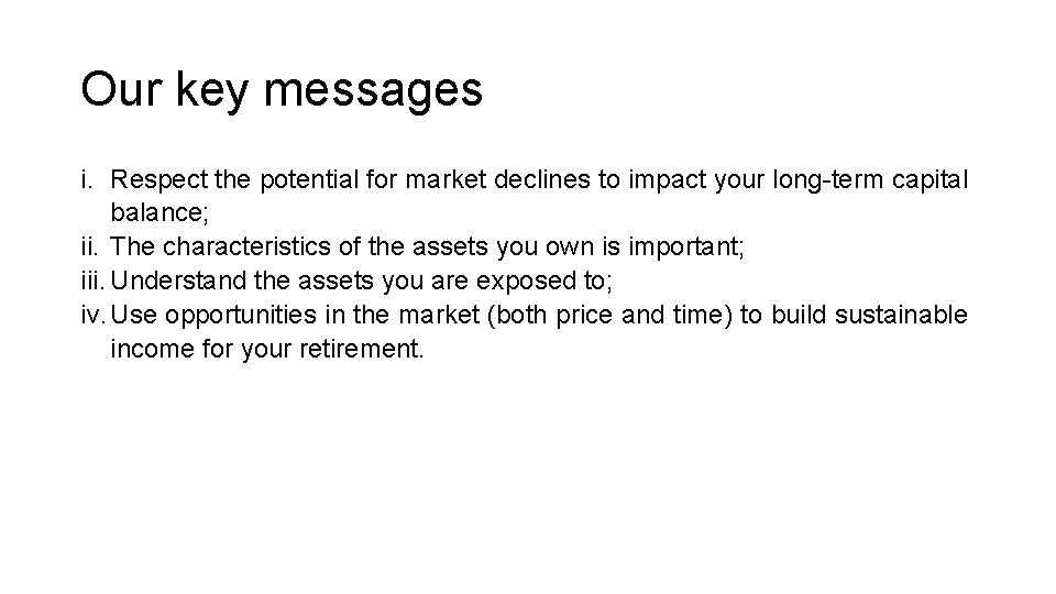 Our key messages i. Respect the potential for market declines to impact your long-term Our key messages i. Respect the potential for market declines to impact your long-term