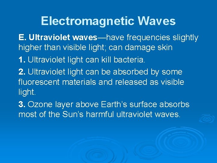 Electromagnetic Waves E. Ultraviolet waves—have frequencies slightly higher than visible light; can damage skin