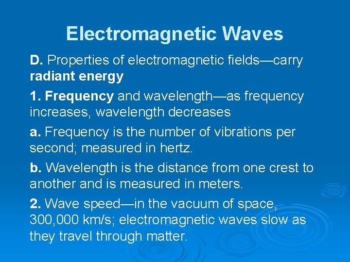 Electromagnetic Waves D. Properties of electromagnetic fields—carry radiant energy 1. Frequency and wavelength—as frequency