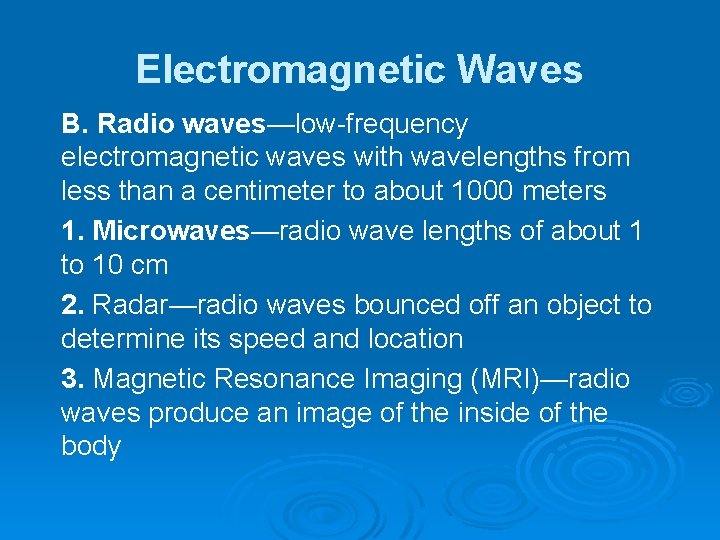 Electromagnetic Waves B. Radio waves—low-frequency electromagnetic waves with wavelengths from less than a centimeter