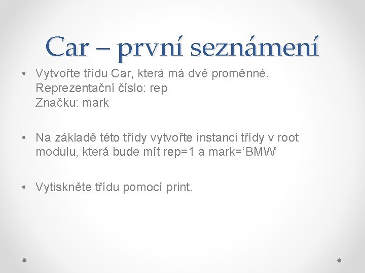 Car – první seznámení • Vytvořte třídu Car, která má dvě proměnné. Reprezentační číslo: