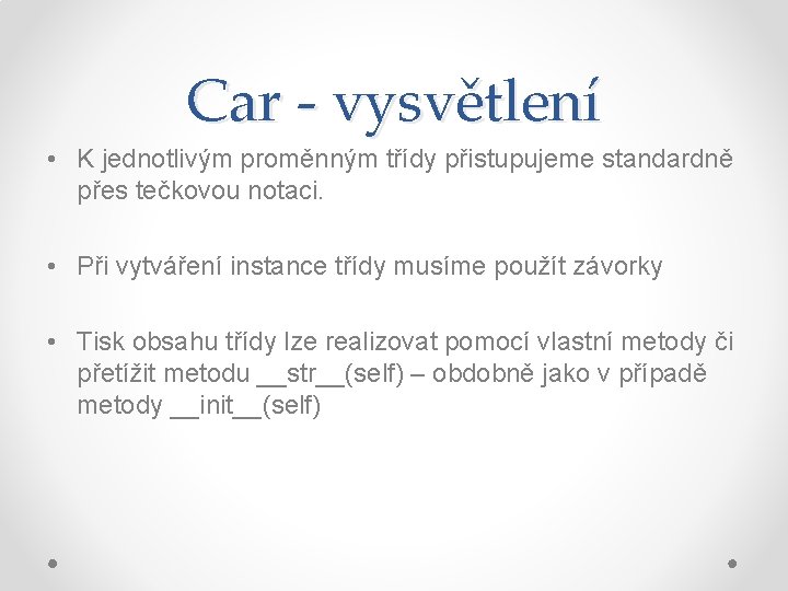 Car - vysvětlení • K jednotlivým proměnným třídy přistupujeme standardně přes tečkovou notaci. •