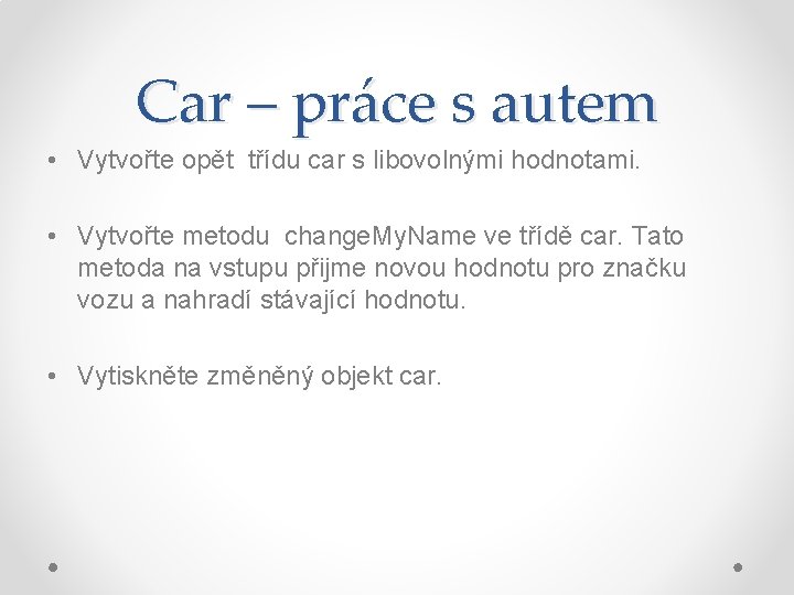 Car – práce s autem • Vytvořte opět třídu car s libovolnými hodnotami. •