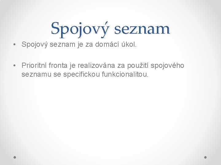 Spojový seznam • Spojový seznam je za domácí úkol. • Prioritní fronta je realizována