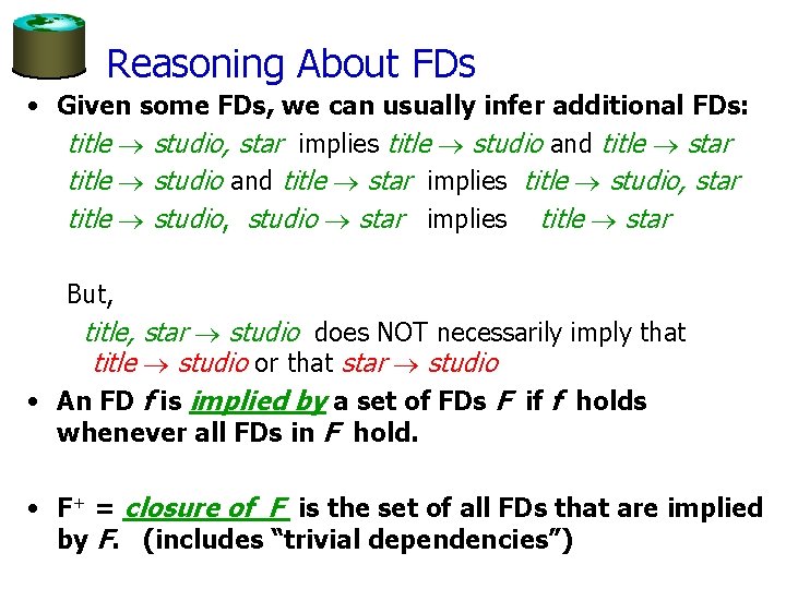 Reasoning About FDs • Given some FDs, we can usually infer additional FDs: title