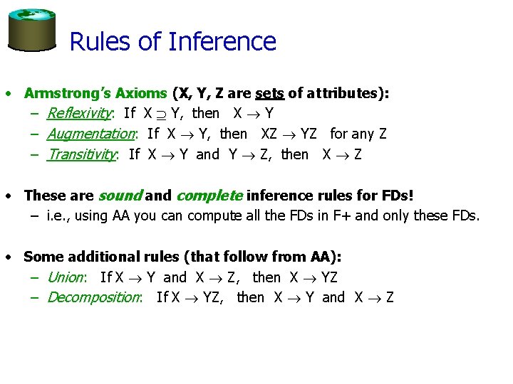 Rules of Inference • Armstrong’s Axioms (X, Y, Z are sets of attributes): –