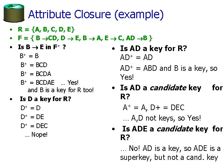 Attribute Closure (example) • R = {A, B, C, D, E} • F =
