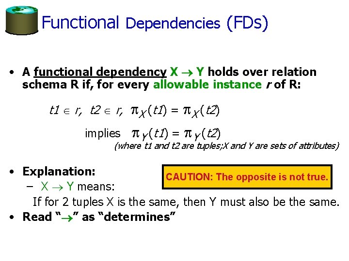 Functional Dependencies (FDs) • A functional dependency X Y holds over relation schema R