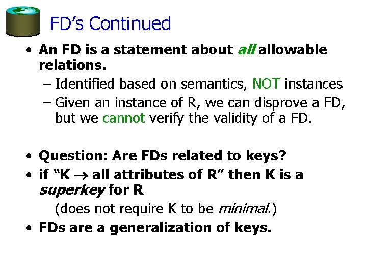FD’s Continued • An FD is a statement about allowable relations. – Identified based