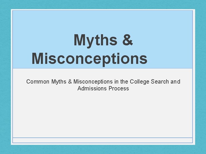 Myths & Misconceptions Common Myths & Misconceptions in the College Search and Admissions Process