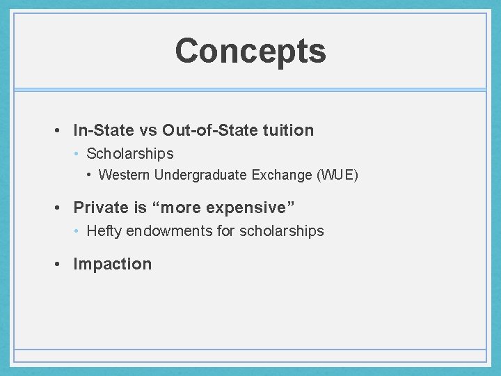 Concepts • In-State vs Out-of-State tuition • Scholarships • Western Undergraduate Exchange (WUE) •