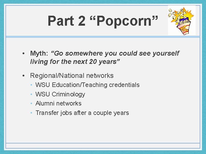 Part 2 “Popcorn” • Myth: “Go somewhere you could see yourself living for the