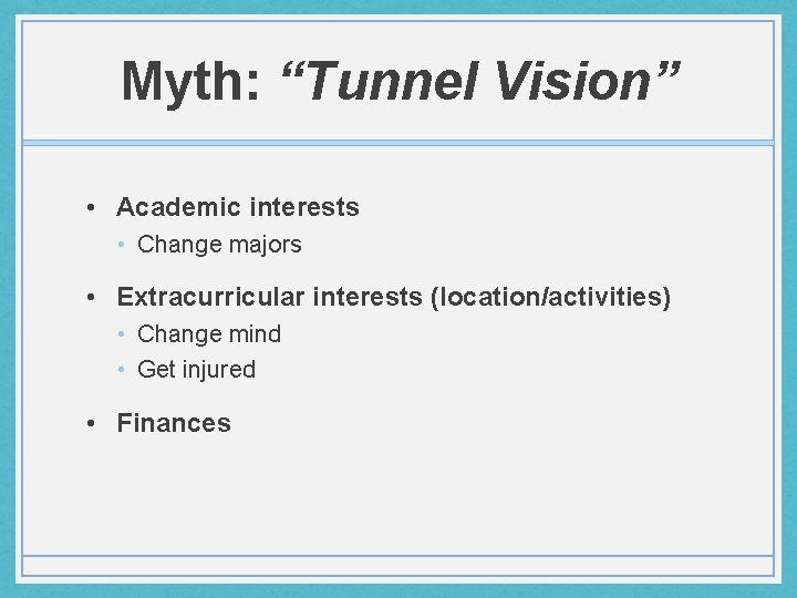 Myth: “Tunnel Vision” • Academic interests • Change majors • Extracurricular interests (location/activities) •