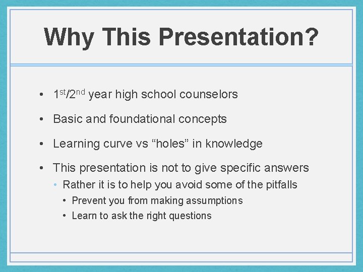 Why This Presentation? • 1 st/2 nd year high school counselors • Basic and