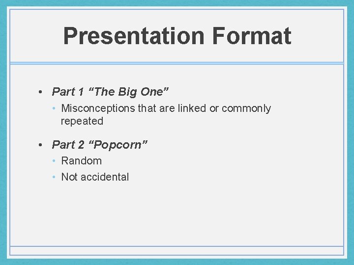 Presentation Format • Part 1 “The Big One” • Misconceptions that are linked or