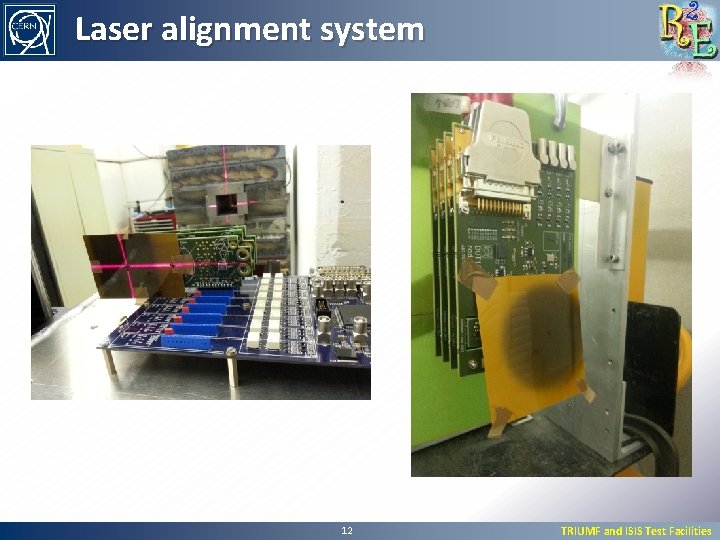 Laser alignment system 12 TRIUMF and ISIS Test Facilities 