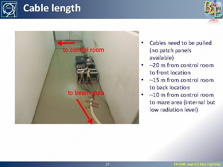 Cable length • Cables need to be pulled (no patch panels available) • ~20