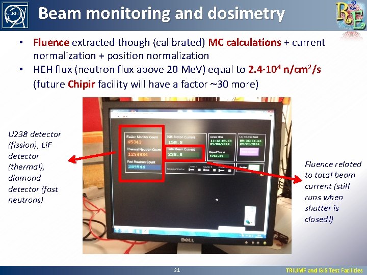 Beam monitoring and dosimetry • Fluence extracted though (calibrated) MC calculations + current normalization