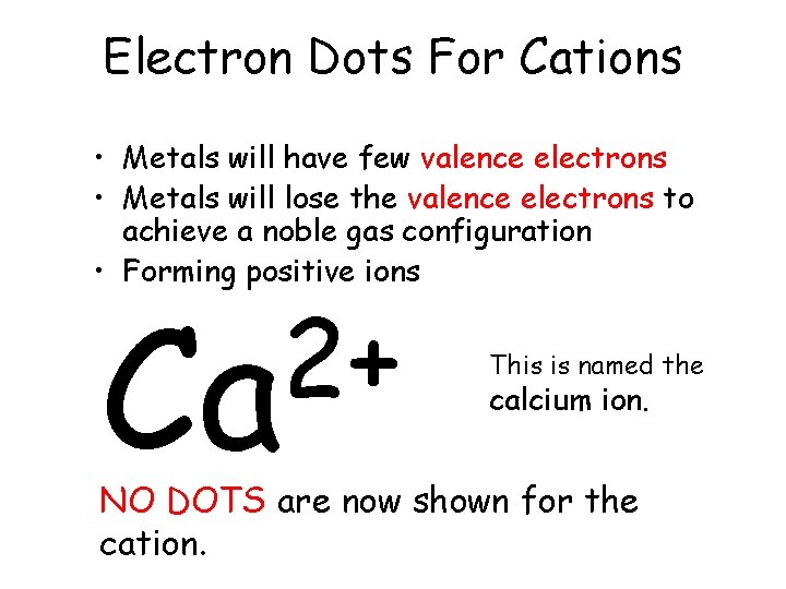 Electron Dots For Cations • Metals will have few valence electrons • Metals will Electron Dots For Cations • Metals will have few valence electrons • Metals will