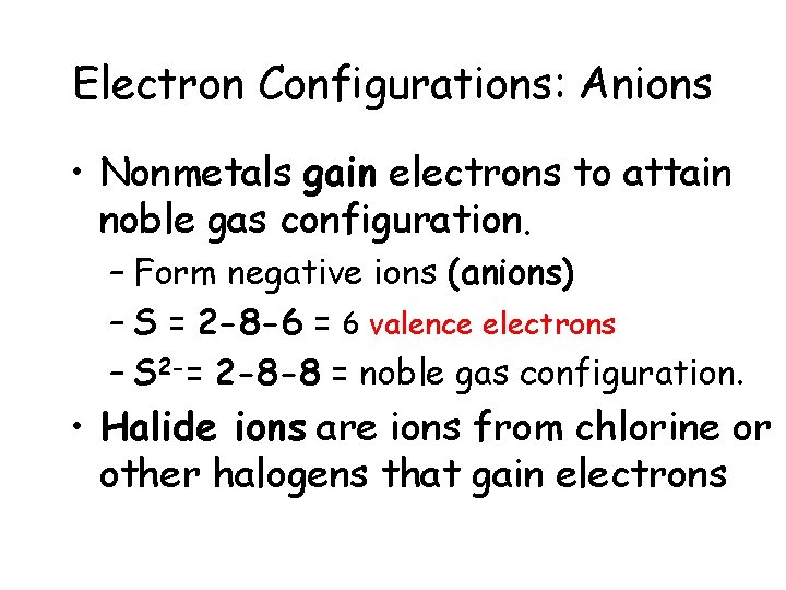 Electron Configurations: Anions • Nonmetals gain electrons to attain noble gas configuration. – Form Electron Configurations: Anions • Nonmetals gain electrons to attain noble gas configuration. – Form