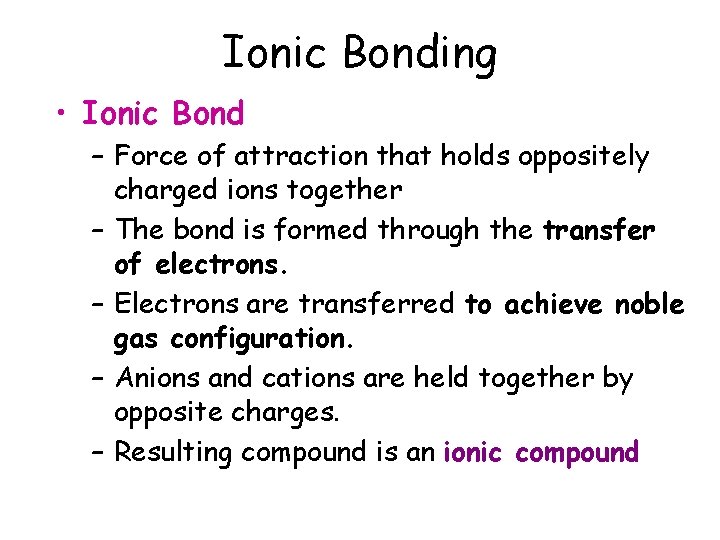 Ionic Bonding • Ionic Bond – Force of attraction that holds oppositely charged ions Ionic Bonding • Ionic Bond – Force of attraction that holds oppositely charged ions