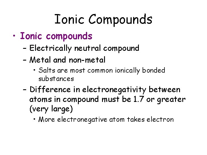 Ionic Compounds • Ionic compounds – Electrically neutral compound – Metal and non-metal • Ionic Compounds • Ionic compounds – Electrically neutral compound – Metal and non-metal •