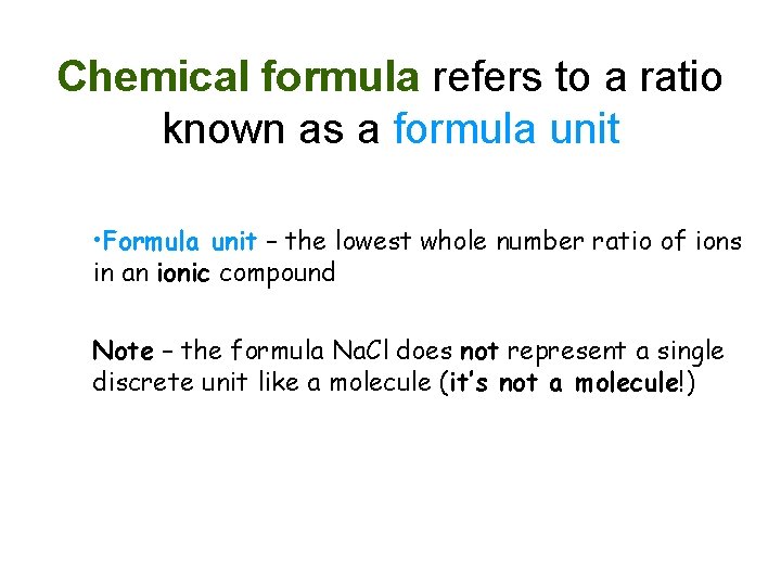 Chemical formula refers to a ratio known as a formula unit • Formula unit Chemical formula refers to a ratio known as a formula unit • Formula unit