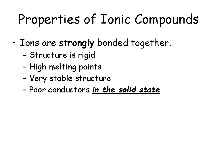 Properties of Ionic Compounds • Ions are strongly bonded together. – – Structure is Properties of Ionic Compounds • Ions are strongly bonded together. – – Structure is