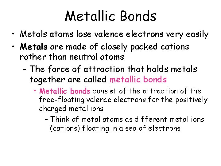 Metallic Bonds • Metals atoms lose valence electrons very easily • Metals are made Metallic Bonds • Metals atoms lose valence electrons very easily • Metals are made