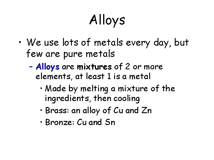 Alloys • We use lots of metals every day, but few are pure metals Alloys • We use lots of metals every day, but few are pure metals
