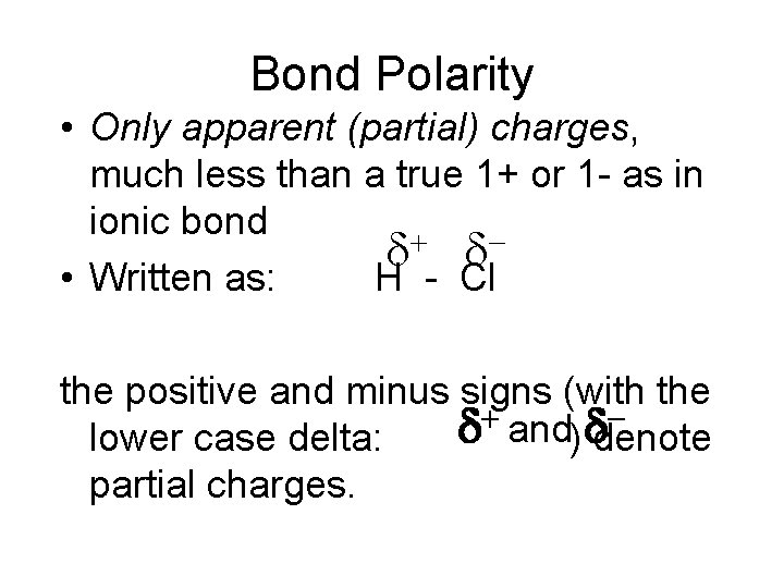 Bond Polarity • Only apparent (partial) charges, much less than a true 1+ or Bond Polarity • Only apparent (partial) charges, much less than a true 1+ or
