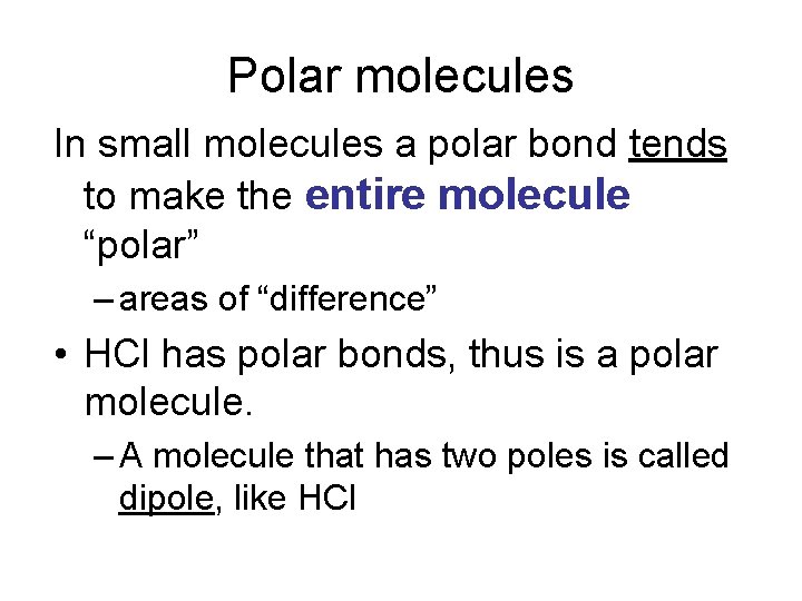 Polar molecules In small molecules a polar bond tends to make the entire molecule Polar molecules In small molecules a polar bond tends to make the entire molecule