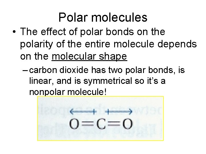 Polar molecules • The effect of polar bonds on the polarity of the entire Polar molecules • The effect of polar bonds on the polarity of the entire