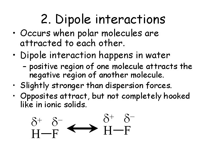 2. Dipole interactions • Occurs when polar molecules are attracted to each other. • 2. Dipole interactions • Occurs when polar molecules are attracted to each other. •