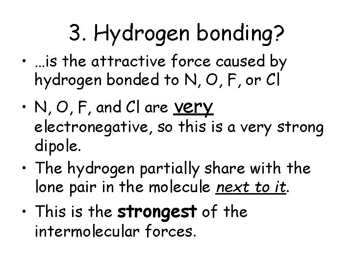 3. Hydrogen bonding? • …is the attractive force caused by hydrogen bonded to N, 3. Hydrogen bonding? • …is the attractive force caused by hydrogen bonded to N,