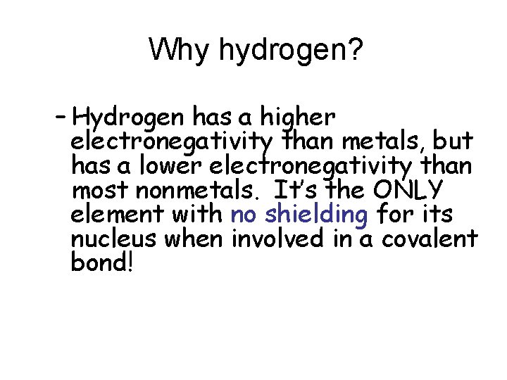 Why hydrogen? – Hydrogen has a higher electronegativity than metals, but has a lower Why hydrogen? – Hydrogen has a higher electronegativity than metals, but has a lower