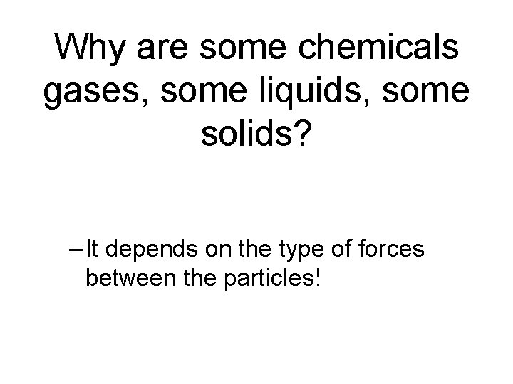 Why are some chemicals gases, some liquids, some solids? – It depends on the Why are some chemicals gases, some liquids, some solids? – It depends on the