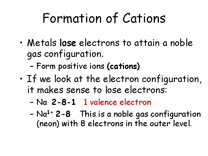Formation of Cations • Metals lose electrons to attain a noble gas configuration. – Formation of Cations • Metals lose electrons to attain a noble gas configuration. –