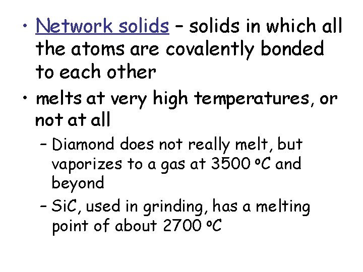 • Network solids – solids in which all the atoms are covalently bonded • Network solids – solids in which all the atoms are covalently bonded